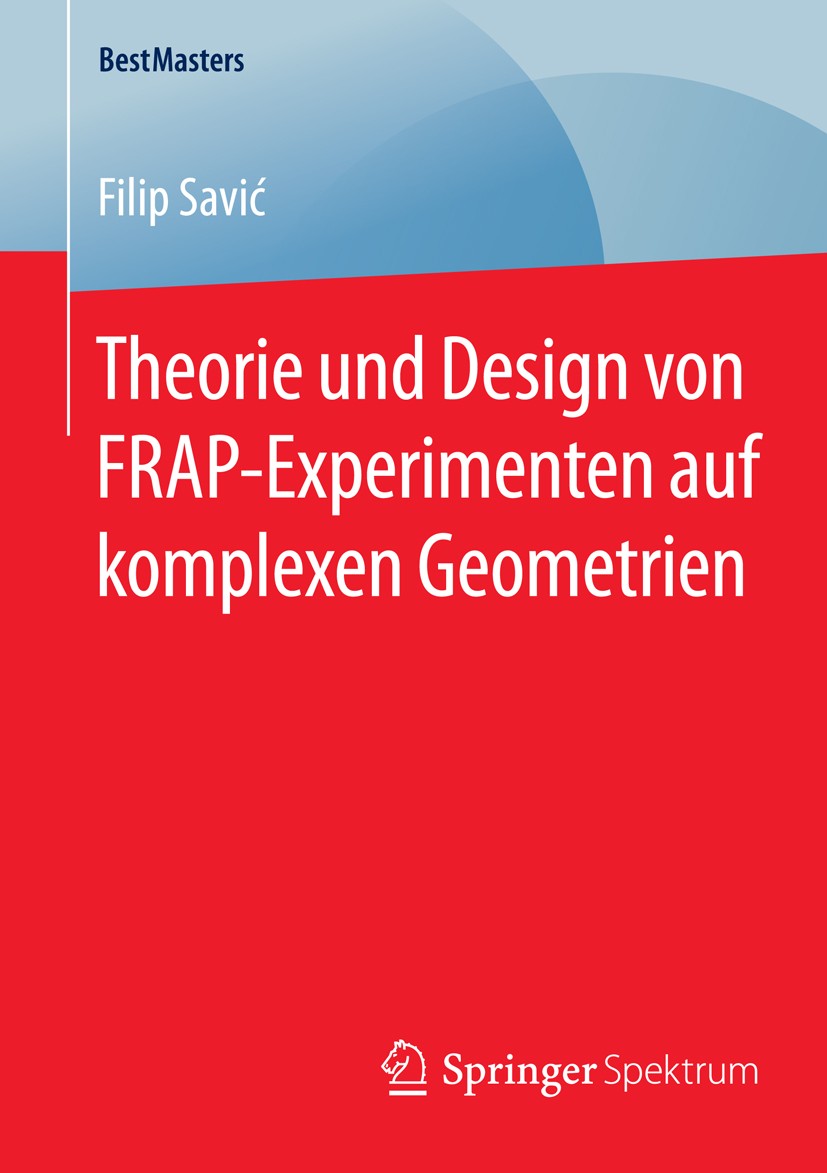 Titlebook: Theorie und Design von FRAP-Experimenten auf komplexen Geometrien; Filip Savić Book 2015 Springer Fachmedien Wiesbaden 2015 Diffusionskoef Titlebook: Theorie und Design von FRAP-Experimenten auf komplexen Geometrien; Filip Savić Book 2015 Springer Fachmedien Wiesbaden 2015 Diffusionskoef