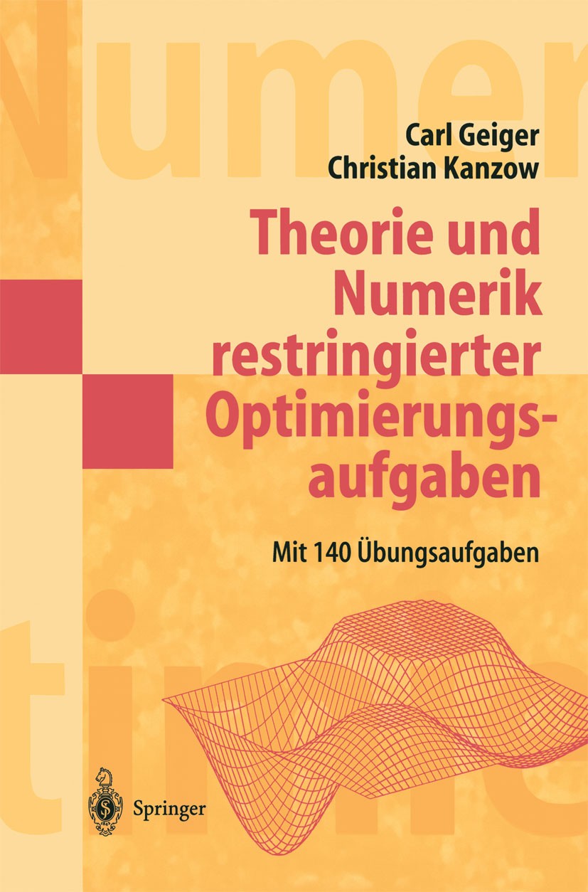 Titlebook: Theorie und Numerik restringierter Optimierungsaufgaben; Carl Geiger,Christian Kanzow Textbook 2002 Springer-Verlag Berlin Heidelberg 2002 Titlebook: Theorie und Numerik restringierter Optimierungsaufgaben; Carl Geiger,Christian Kanzow Textbook 2002 Springer-Verlag Berlin Heidelberg 2002