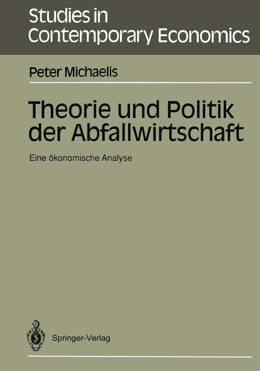 Titlebook: Theorie und Politik der Abfallwirtschaft; Eine ökonomische Ana Peter Michaelis Book 1991 Springer-Verlag Berlin Heidelberg 1991 Abfallbehan Titlebook: Theorie und Politik der Abfallwirtschaft; Eine ökonomische Ana Peter Michaelis Book 1991 Springer-Verlag Berlin Heidelberg 1991 Abfallbehan