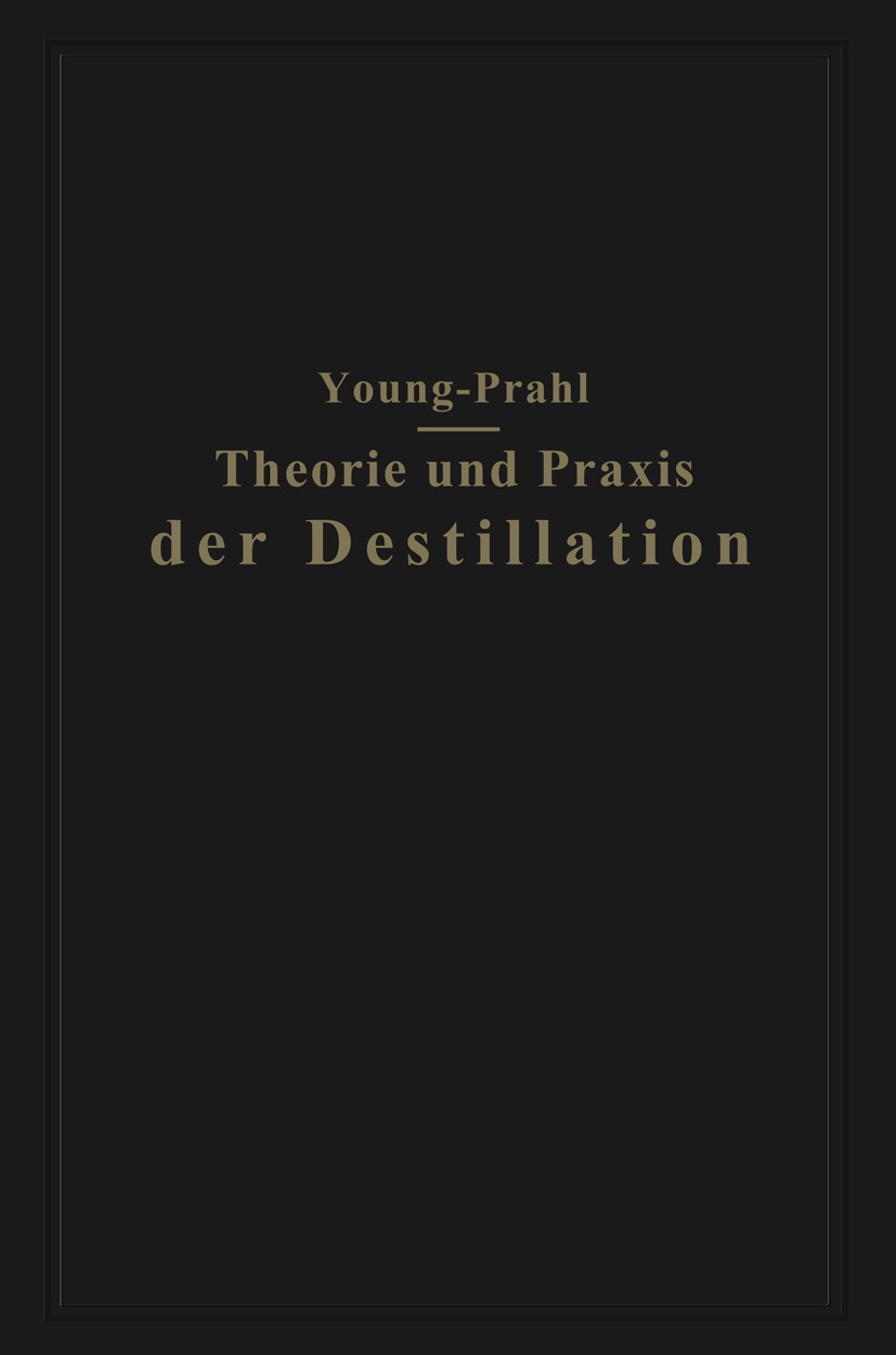 Titlebook: Theorie und Praxis der Destillation; Gekürzte deutsche un Sydney Young,Walter Prahl Book 1932 Verlag von Julius Springer 1932 Acidität.Damp Titlebook: Theorie und Praxis der Destillation; Gekürzte deutsche un Sydney Young,Walter Prahl Book 1932 Verlag von Julius Springer 1932 Acidität.Damp