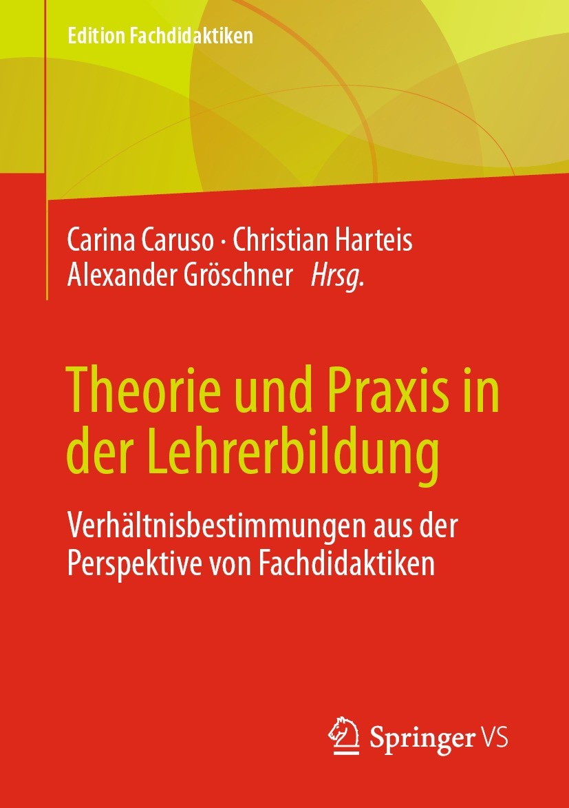 Titlebook: Theorie und Praxis in der Lehrerbildung; Verhältnisbestimmung Carina Caruso,Christian Harteis,Alexander Gröschne Book 2021 Der/die Herausge Titlebook: Theorie und Praxis in der Lehrerbildung; Verhältnisbestimmung Carina Caruso,Christian Harteis,Alexander Gröschne Book 2021 Der/die Herausge
