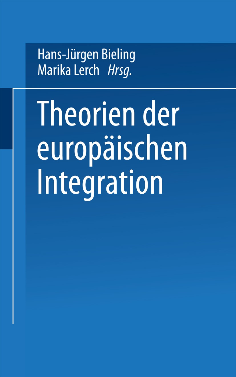 Titlebook: Theorien der europäischen Integration; Hans-Jürgen Bieling (Dr., Hochschuldozent (Juniorp Book 20051st edition VS Verlag für Sozialwissens Titlebook: Theorien der europäischen Integration; Hans-Jürgen Bieling (Dr., Hochschuldozent (Juniorp Book 20051st edition VS Verlag für Sozialwissens
