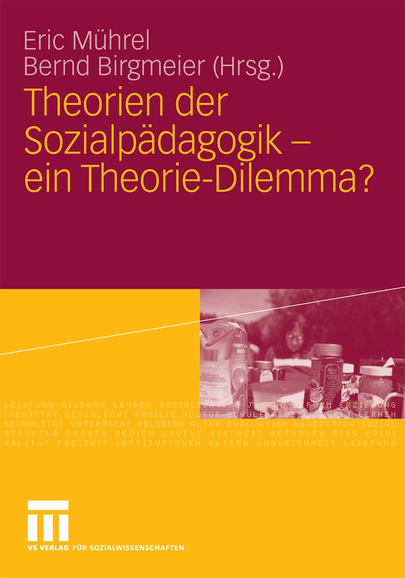 Titlebook: Theorien der Sozialpädagogik - ein Theorie-Dilemma?; Eric Mührel,Bernd Birgmeier Book 2009 VS Verlag für Sozialwissenschaften | Springer F Titlebook: Theorien der Sozialpädagogik - ein Theorie-Dilemma?; Eric Mührel,Bernd Birgmeier Book 2009 VS Verlag für Sozialwissenschaften | Springer F