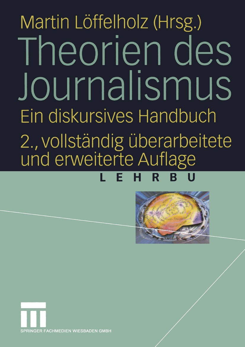 Titlebook: Theorien des Journalismus; Ein diskursives Hand Martin Löffelholz Textbook 2004Latest edition Springer Fachmedien Wiesbaden 2004 Journalism Titlebook: Theorien des Journalismus; Ein diskursives Hand Martin Löffelholz Textbook 2004Latest edition Springer Fachmedien Wiesbaden 2004 Journalism