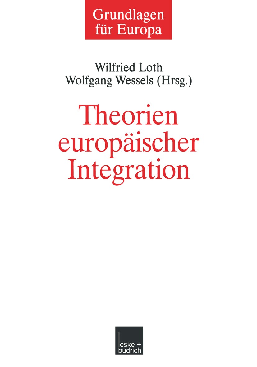 Titlebook: Theorien europäischer Integration; Wilfried Loth (Professor für Neuere Geschichte, eh Book 2001 Springer Fachmedien Wiesbaden 2001 Demokra Titlebook: Theorien europäischer Integration; Wilfried Loth (Professor für Neuere Geschichte, eh Book 2001 Springer Fachmedien Wiesbaden 2001 Demokra