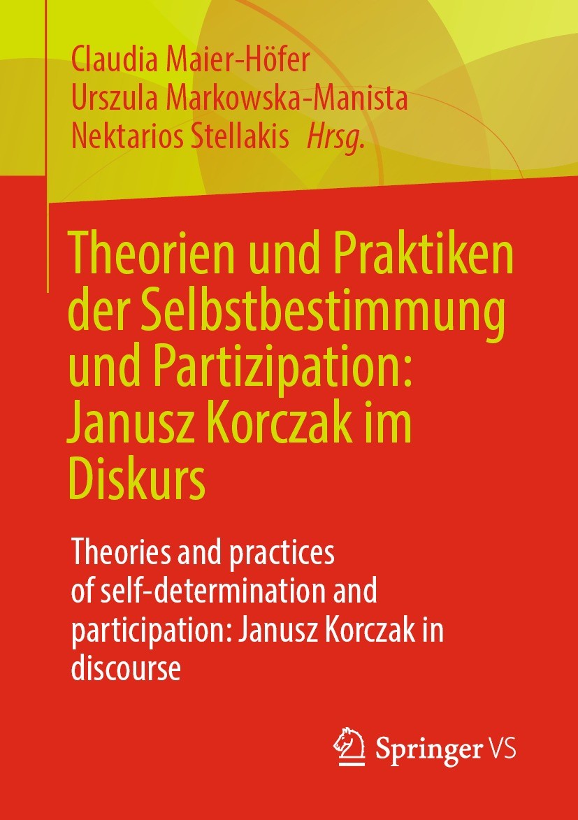Titlebook: Theorien und Praktiken der Selbstbestimmung und Partizipation: Janusz Korczak im Diskurs; Theories and practic Claudia Maier-Höfer,Urszula Titlebook: Theorien und Praktiken der Selbstbestimmung und Partizipation: Janusz Korczak im Diskurs; Theories and practic Claudia Maier-Höfer,Urszula