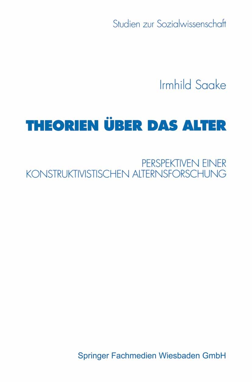 Titlebook: Theorien über das Alter; Perspektiven einer k Irmhild Saake Textbook 1998 Springer Fachmedien Wiesbaden 1998 Alter.Altern.Gesellschaft.Mode Titlebook: Theorien über das Alter; Perspektiven einer k Irmhild Saake Textbook 1998 Springer Fachmedien Wiesbaden 1998 Alter.Altern.Gesellschaft.Mode