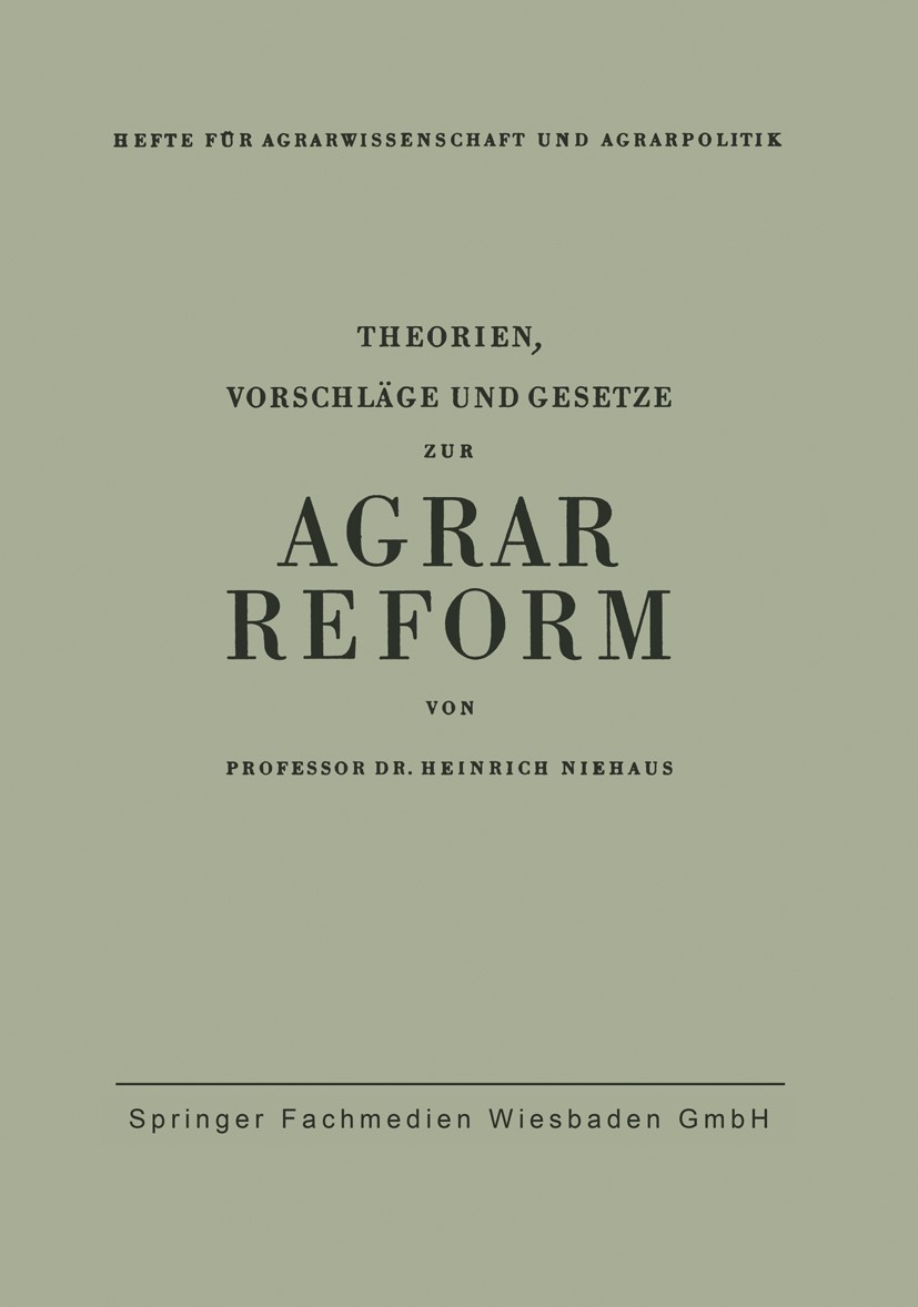Titlebook: Theorien, Vorschläge und Gesetze zur Agrarreform; Heinrich Niehaus Book 1947 Springer Fachmedien Wiesbaden 1947 Besteuerung.Boden.Forstwir Titlebook: Theorien, Vorschläge und Gesetze zur Agrarreform; Heinrich Niehaus Book 1947 Springer Fachmedien Wiesbaden 1947 Besteuerung.Boden.Forstwir