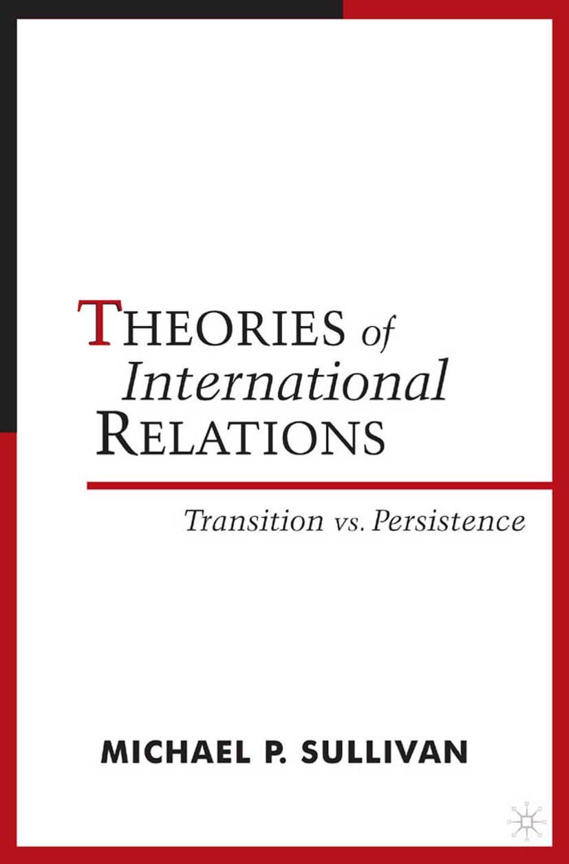 Titlebook: Theories of International Relations; Transition vs Persis Michael P. Sullivan Book 2001 Palgrave Macmillan, a division of Nature America In Titlebook: Theories of International Relations; Transition vs Persis Michael P. Sullivan Book 2001 Palgrave Macmillan, a division of Nature America In