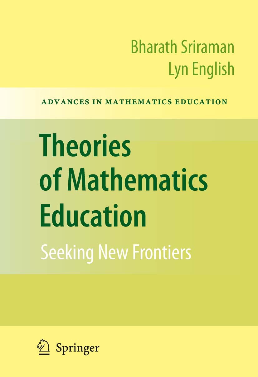 Titlebook: Theories of Mathematics Education; Seeking New Frontier Bharath Sriraman,Lyn English Book 2010 Springer-Verlag Berlin Heidelberg 2010 Mathe Titlebook: Theories of Mathematics Education; Seeking New Frontier Bharath Sriraman,Lyn English Book 2010 Springer-Verlag Berlin Heidelberg 2010 Mathe