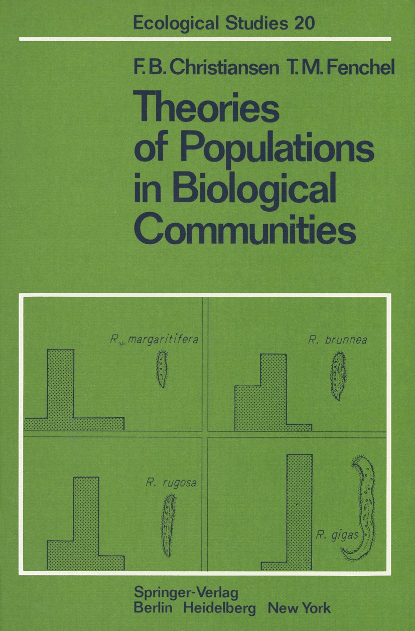 Titlebook: Theories of Populations in Biological Communities; Feddy B. Christiansen,Tom M. Fenchel Book 1977 Springer-Verlag Berlin · Heidelberg 1977 Titlebook: Theories of Populations in Biological Communities; Feddy B. Christiansen,Tom M. Fenchel Book 1977 Springer-Verlag Berlin · Heidelberg 1977