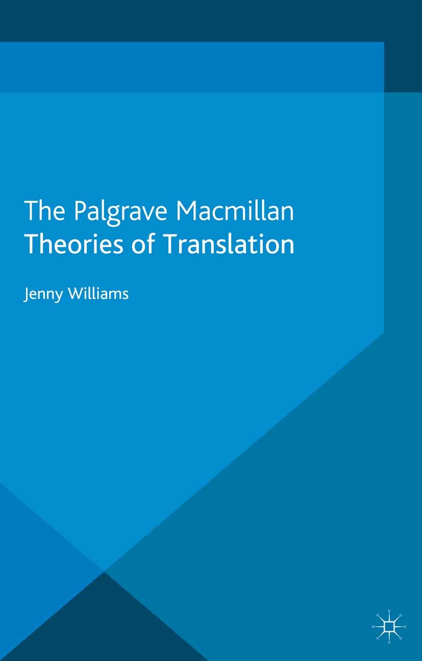 Titlebook: Theories of Translation; Jenny Williams Book 2013 Palgrave Macmillan, a division of Macmillan Publishers Limited 2013 America.Europe.natur Titlebook: Theories of Translation; Jenny Williams Book 2013 Palgrave Macmillan, a division of Macmillan Publishers Limited 2013 America.Europe.natur