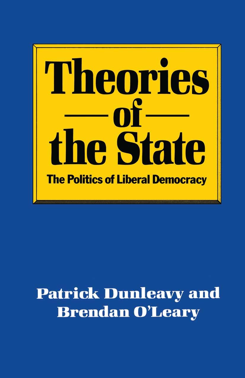 Titlebook: Theories of the State; The Politics of Libe Patrick Dunleavy,Brendan O’Leary Textbook 1987Latest edition Patrick Dunleavy and Brendan OLea Titlebook: Theories of the State; The Politics of Libe Patrick Dunleavy,Brendan O’Leary Textbook 1987Latest edition Patrick Dunleavy and Brendan OLea