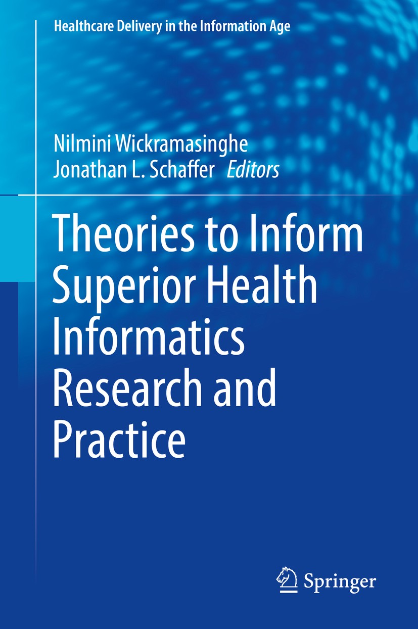 Titlebook: Theories to Inform Superior Health Informatics Research and Practice; Nilmini Wickramasinghe,Jonathan L. Schaffer Book 2018 Springer Natur Titlebook: Theories to Inform Superior Health Informatics Research and Practice; Nilmini Wickramasinghe,Jonathan L. Schaffer Book 2018 Springer Natur