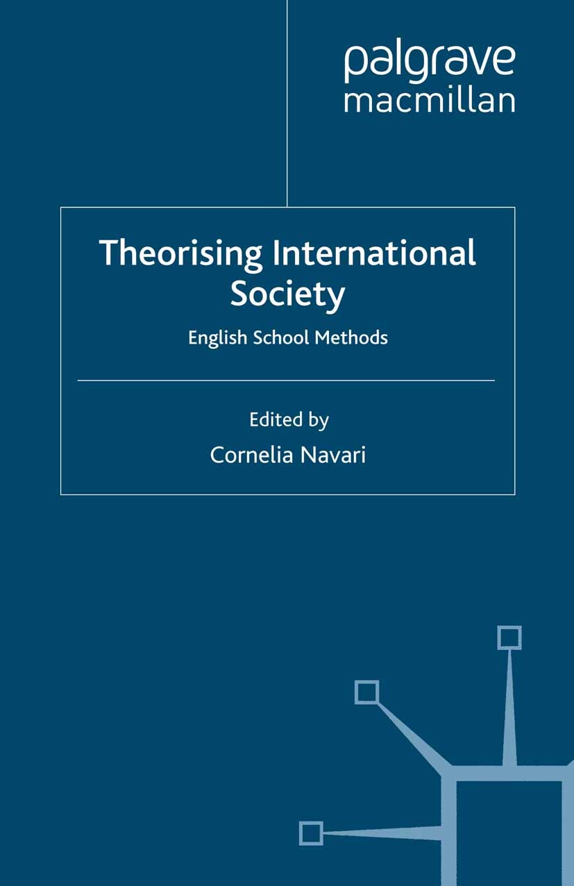 Titlebook: Theorising International Society; English School Metho Cornelia Navari (Professor of International Affair Book 2009 Palgrave Macmillan, a d Titlebook: Theorising International Society; English School Metho Cornelia Navari (Professor of International Affair Book 2009 Palgrave Macmillan, a d