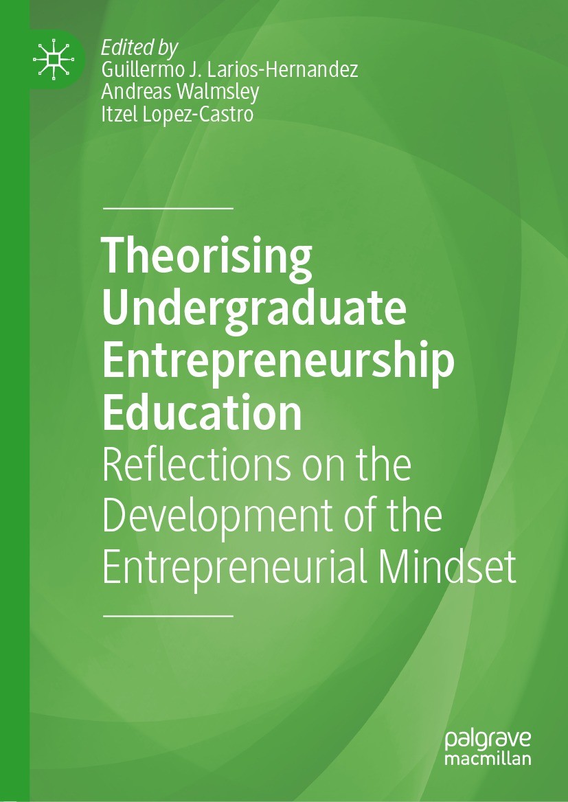 Titlebook: Theorising Undergraduate Entrepreneurship Education; Reflections on the D Guillermo J. Larios-Hernandez,Andreas Walmsley,Itz Book 2022 The Titlebook: Theorising Undergraduate Entrepreneurship Education; Reflections on the D Guillermo J. Larios-Hernandez,Andreas Walmsley,Itz Book 2022 The