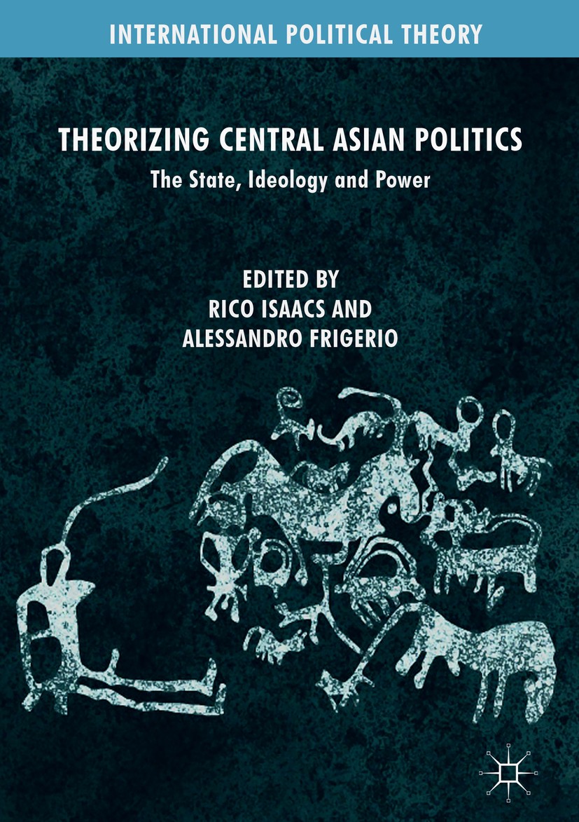 Titlebook: Theorizing Central Asian Politics; The State, Ideology Rico Isaacs,Alessandro Frigerio Book 2019 The Editor(s) (if applicable) and The Aut Titlebook: Theorizing Central Asian Politics; The State, Ideology Rico Isaacs,Alessandro Frigerio Book 2019 The Editor(s) (if applicable) and The Aut