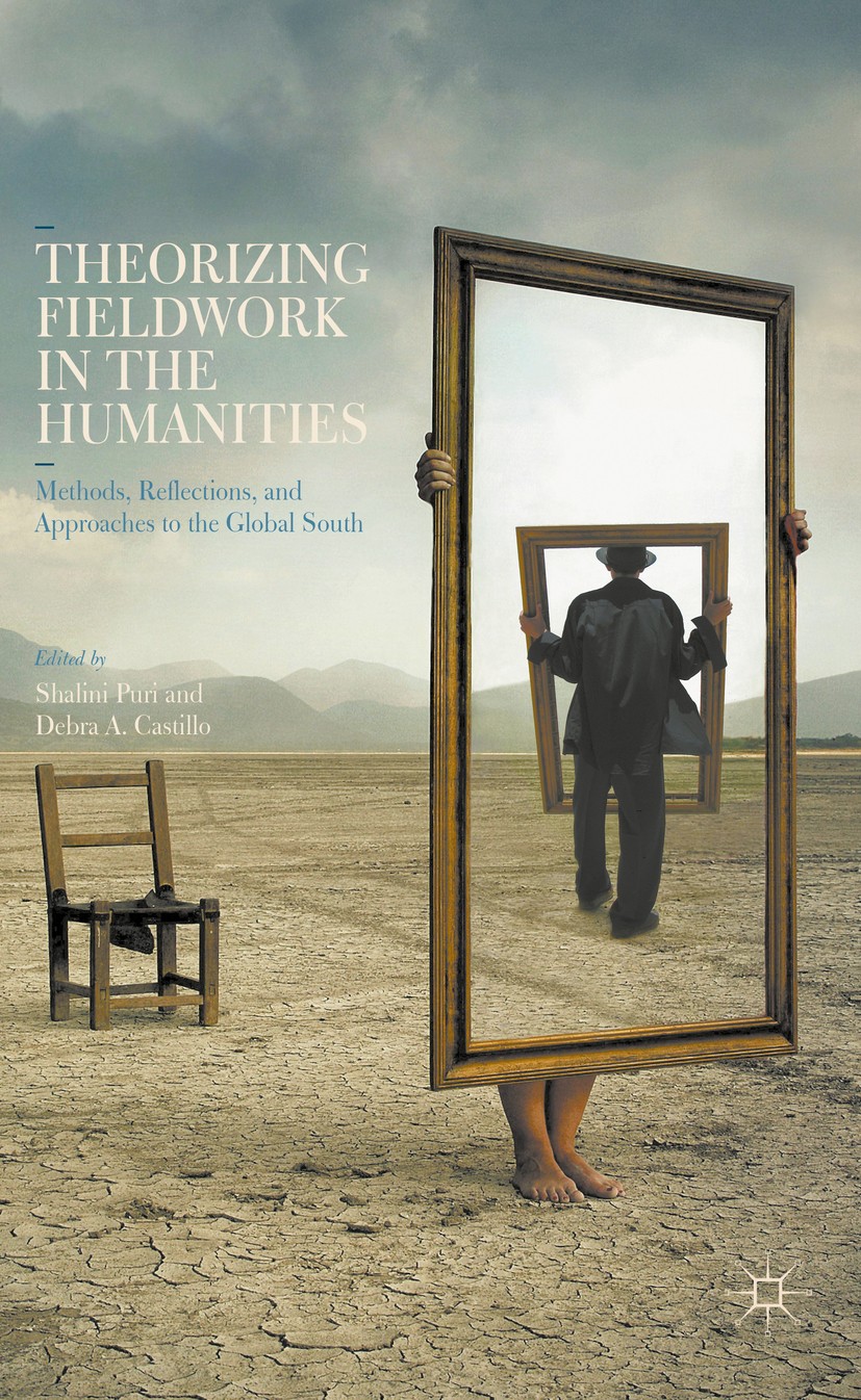 Titlebook: Theorizing Fieldwork in the Humanities; Methods, Reflections Shalini Puri,Debra A. Castillo Book 2016 The Editor(s) (if applicable) and The Titlebook: Theorizing Fieldwork in the Humanities; Methods, Reflections Shalini Puri,Debra A. Castillo Book 2016 The Editor(s) (if applicable) and The