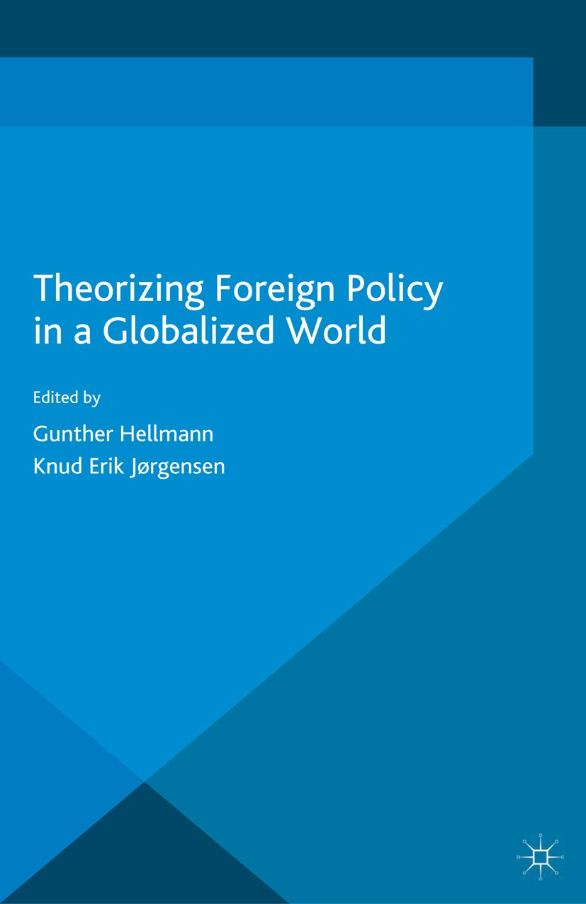 Titlebook: Theorizing Foreign Policy in a Globalized World; Gunther Hellmann (Professor of Political Science), Book 2015 The Editor(s) (if applicable Titlebook: Theorizing Foreign Policy in a Globalized World; Gunther Hellmann (Professor of Political Science), Book 2015 The Editor(s) (if applicable