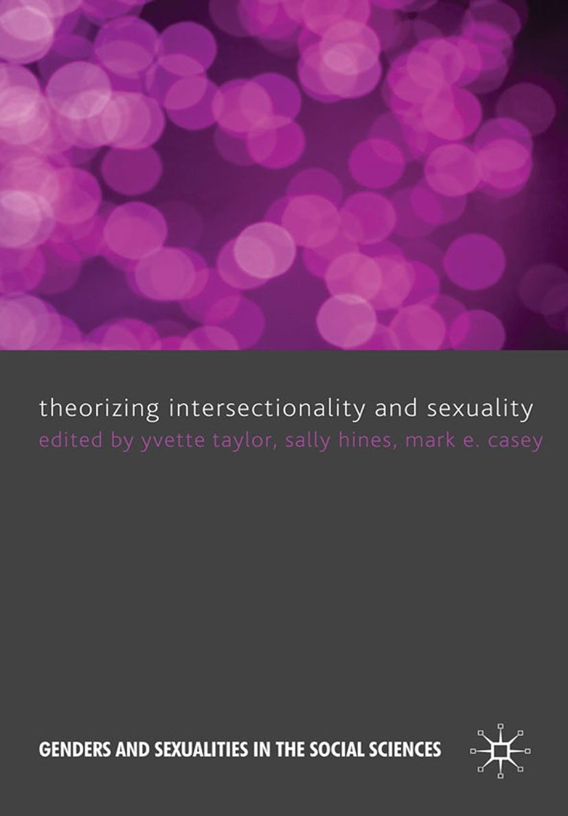 Titlebook: Theorizing Intersectionality and Sexuality; Yvette Taylor,Sally Hines,Mark E. Casey Book 2010 Palgrave Macmillan, a division of Macmillan Titlebook: Theorizing Intersectionality and Sexuality; Yvette Taylor,Sally Hines,Mark E. Casey Book 2010 Palgrave Macmillan, a division of Macmillan