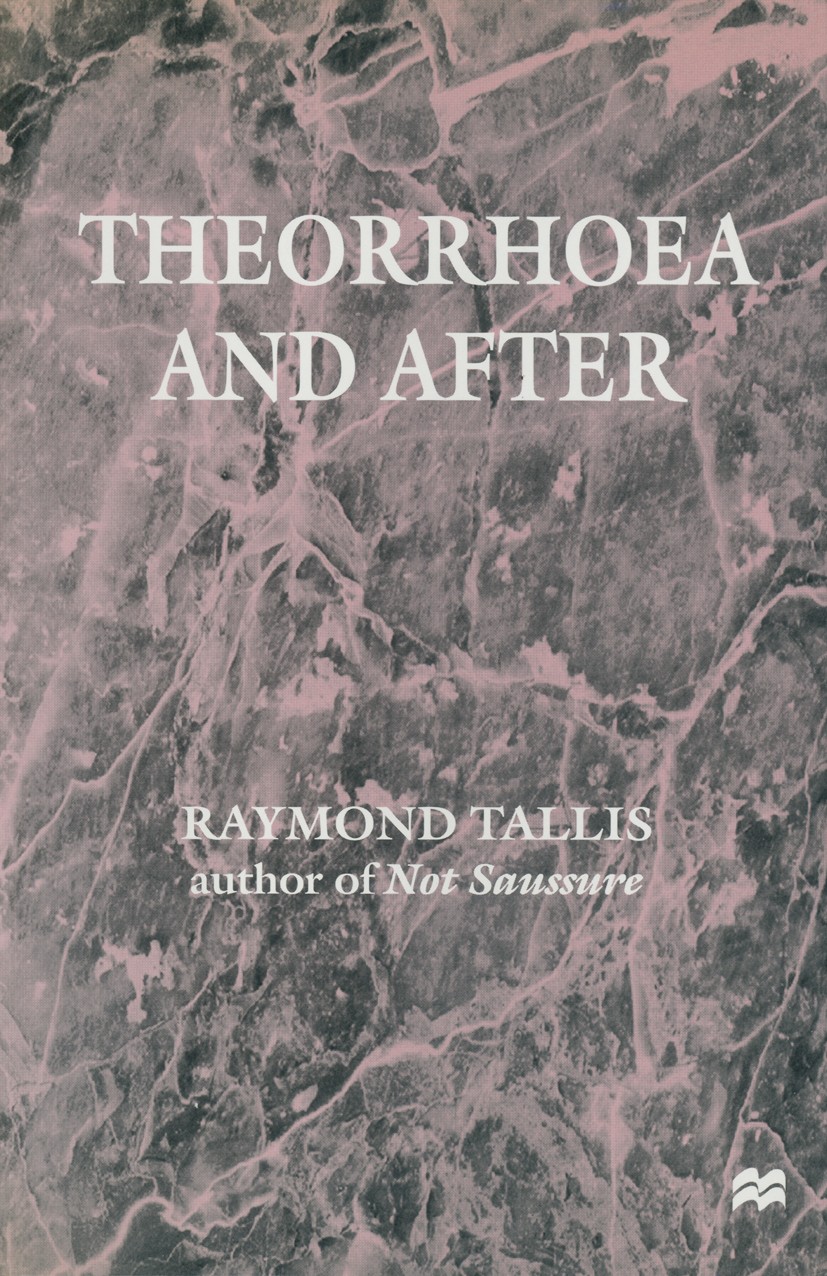 Titlebook: Theorrhoea and After; Raymond Tallis Book 1999 Palgrave Macmillan, a division of Macmillan Publishers Limited 1999 critique.law.realism.Sa Titlebook: Theorrhoea and After; Raymond Tallis Book 1999 Palgrave Macmillan, a division of Macmillan Publishers Limited 1999 critique.law.realism.Sa