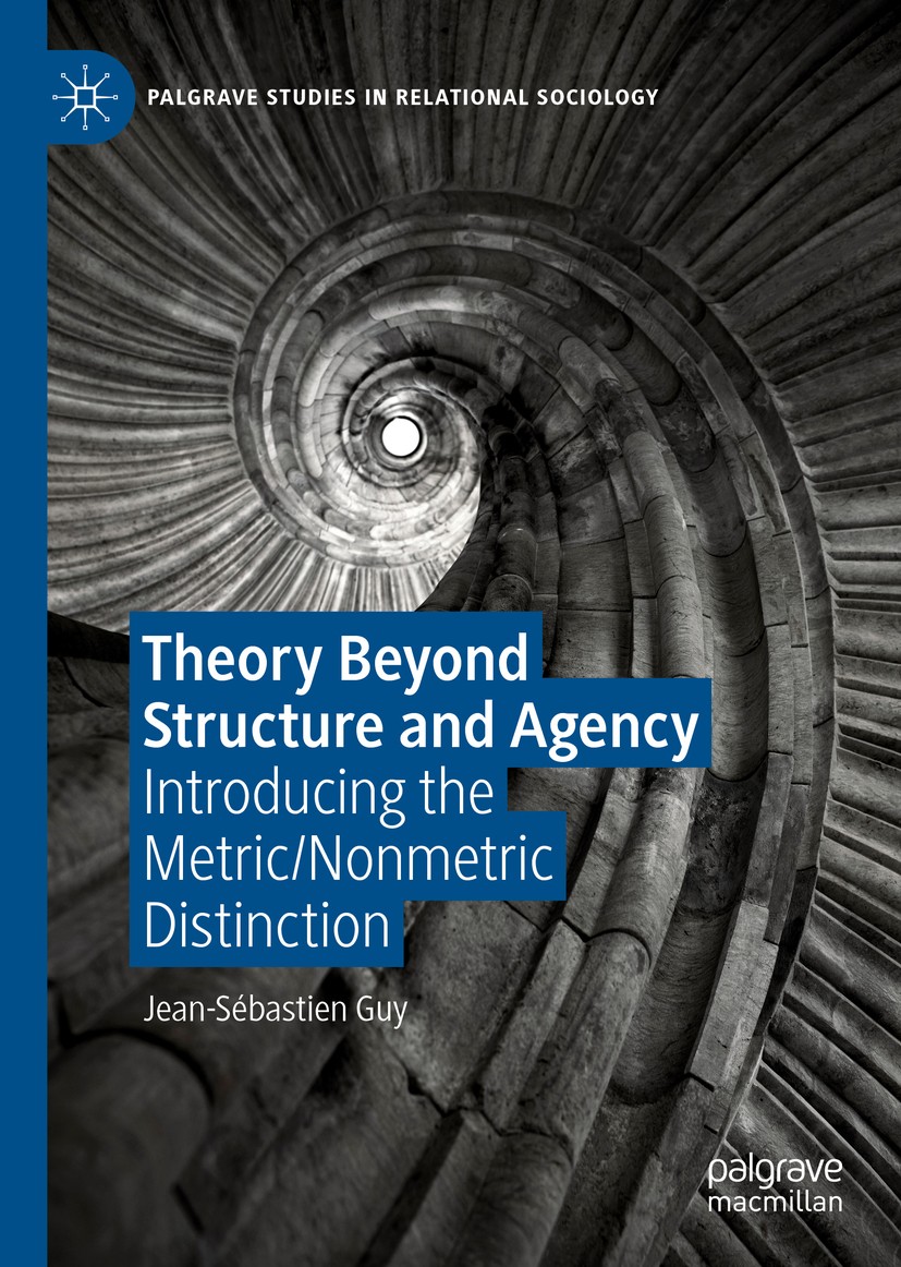 Titlebook: Theory Beyond Structure and Agency; Introducing the Metr Jean-Sébastien Guy Book 2019 The Editor(s) (if applicable) and The Author(s) 2019 Titlebook: Theory Beyond Structure and Agency; Introducing the Metr Jean-Sébastien Guy Book 2019 The Editor(s) (if applicable) and The Author(s) 2019