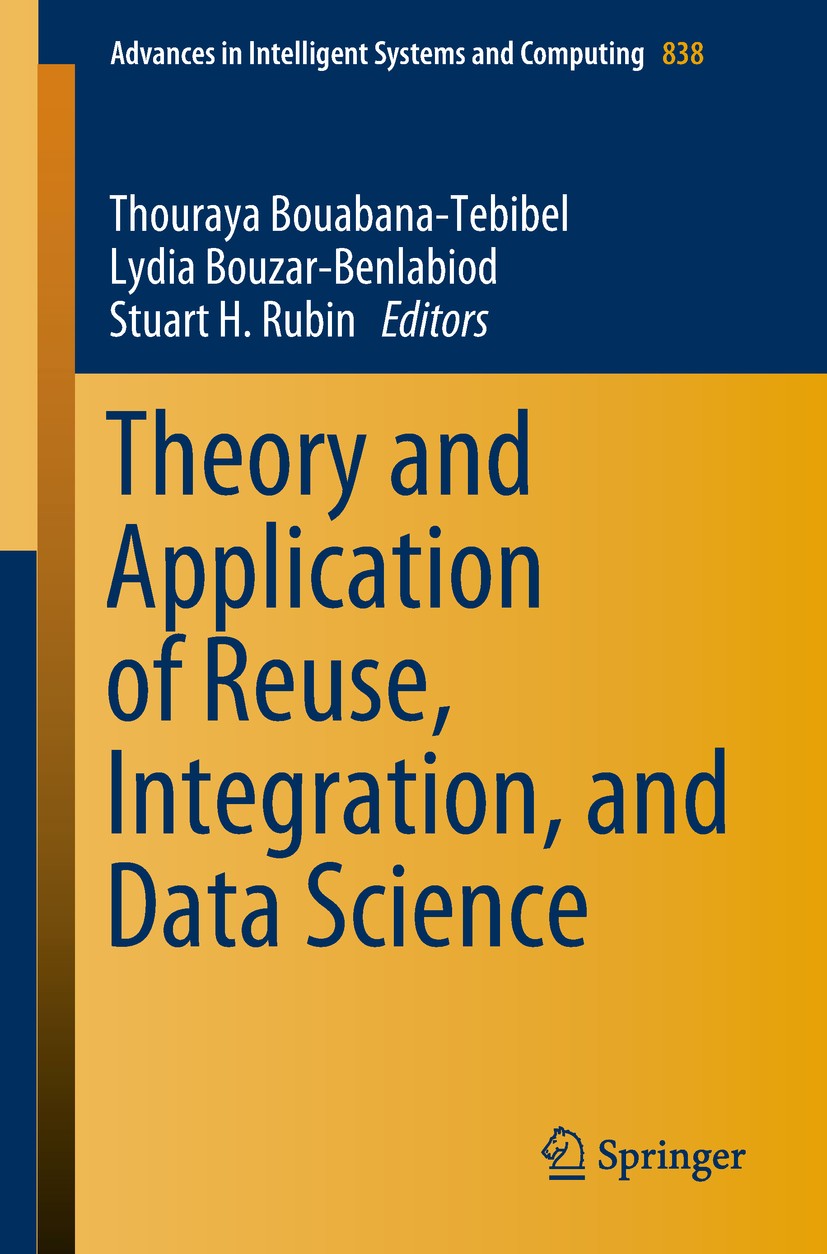 Titlebook: Theory and Application of Reuse, Integration, and Data Science; Thouraya Bouabana-Tebibel,Lydia Bouzar-Benlabiod,S Conference proceedings Titlebook: Theory and Application of Reuse, Integration, and Data Science; Thouraya Bouabana-Tebibel,Lydia Bouzar-Benlabiod,S Conference proceedings