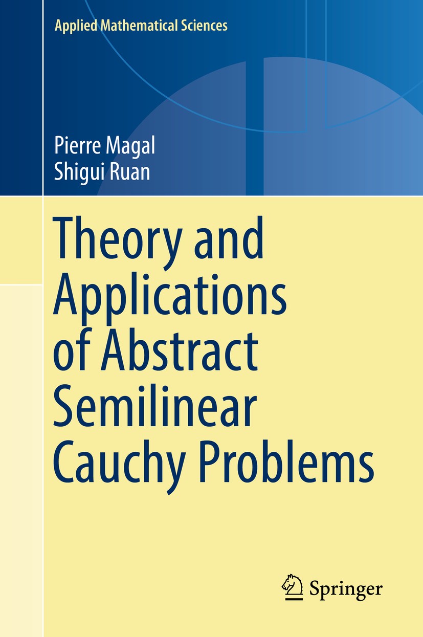 Titlebook: Theory and Applications of Abstract Semilinear Cauchy Problems; Pierre Magal,Shigui Ruan Book 2018 Springer Nature Switzerland AG 2018 abs Titlebook: Theory and Applications of Abstract Semilinear Cauchy Problems; Pierre Magal,Shigui Ruan Book 2018 Springer Nature Switzerland AG 2018 abs