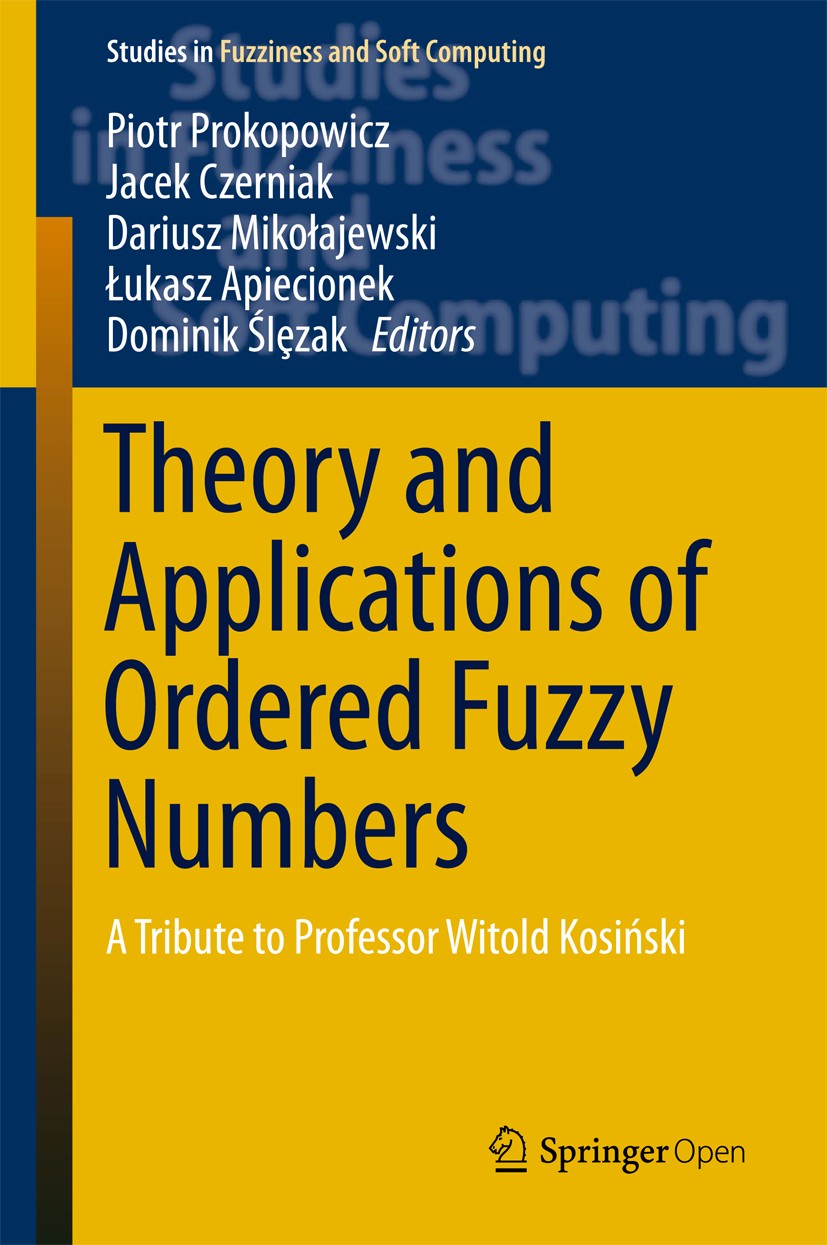 Titlebook: Theory and Applications of Ordered Fuzzy Numbers; A Tribute to Profess Piotr Prokopowicz,Jacek Czerniak,Dominik Ślȩzak Book‘‘‘‘‘‘‘‘ 2017 Th Titlebook: Theory and Applications of Ordered Fuzzy Numbers; A Tribute to Profess Piotr Prokopowicz,Jacek Czerniak,Dominik Ślȩzak Book‘‘‘‘‘‘‘‘ 2017 Th