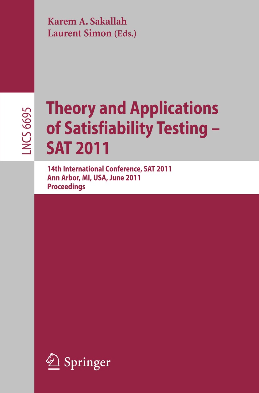 Titlebook: Theory and Application of Satisfiability Testing; 14th International C Karem A. Sakallah,Laurent Simon Conference proceedings 2011 Springer Titlebook: Theory and Application of Satisfiability Testing; 14th International C Karem A. Sakallah,Laurent Simon Conference proceedings 2011 Springer