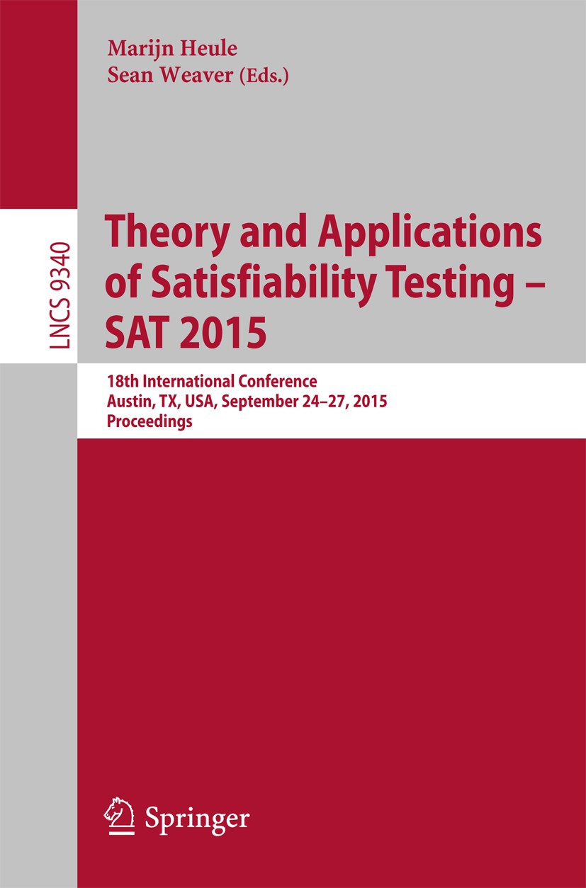 Titlebook: Theory and Applications of Satisfiability Testing -- SAT 2015; 18th International C Marijn Heule,Sean Weaver Conference proceedings 2015 Sp Titlebook: Theory and Applications of Satisfiability Testing -- SAT 2015; 18th International C Marijn Heule,Sean Weaver Conference proceedings 2015 Sp