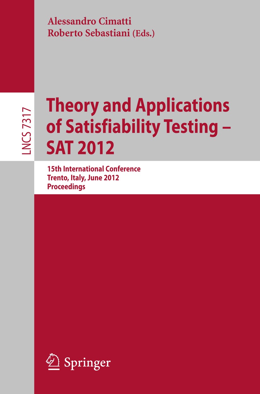 Titlebook: Theory and Applications of Satisfiability Testing -- SAT 2012; 15th International C Alessandro Cimatti,Roberto Sebastiani Conference procee Titlebook: Theory and Applications of Satisfiability Testing -- SAT 2012; 15th International C Alessandro Cimatti,Roberto Sebastiani Conference procee