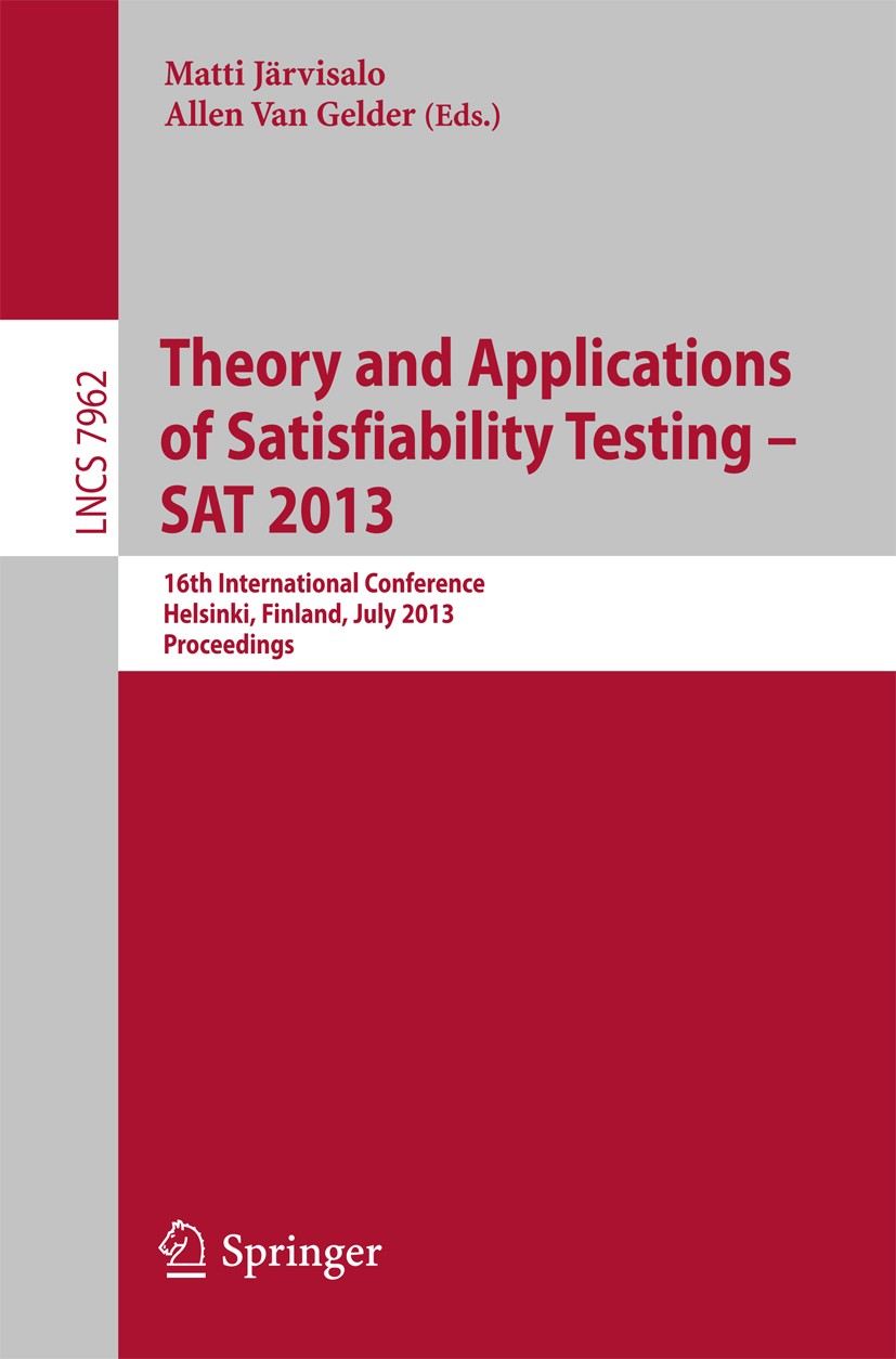 Titlebook: Theory and Applications of Satisfiability Testing - SAT 2013; 16th International C Matti Järvisalo,Allen Van Gelder Conference proceedings Titlebook: Theory and Applications of Satisfiability Testing - SAT 2013; 16th International C Matti Järvisalo,Allen Van Gelder Conference proceedings