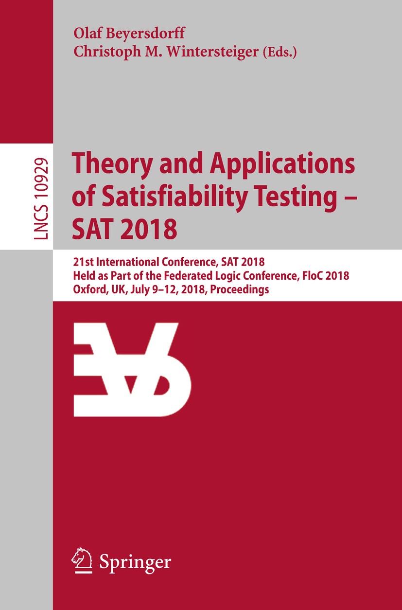 Titlebook: Theory and Applications of Satisfiability Testing – SAT 2018; 21st International C Olaf Beyersdorff,Christoph M. Wintersteiger Conference p Titlebook: Theory and Applications of Satisfiability Testing – SAT 2018; 21st International C Olaf Beyersdorff,Christoph M. Wintersteiger Conference p