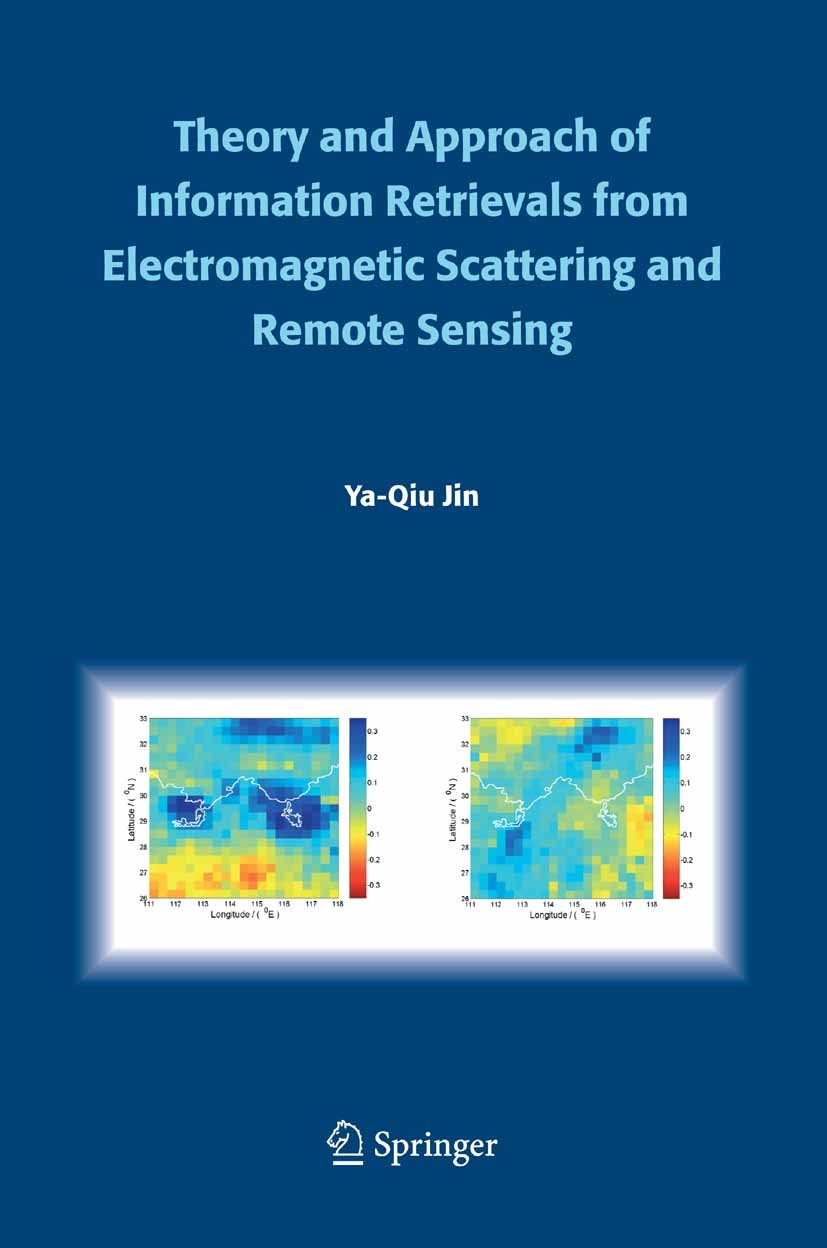 Titlebook: Theory and Approach of Information Retrievals from Electromagnetic Scattering and Remote Sensing; Ya-Qiu Jin Book 2006 Springer Science+Bu Titlebook: Theory and Approach of Information Retrievals from Electromagnetic Scattering and Remote Sensing; Ya-Qiu Jin Book 2006 Springer Science+Bu