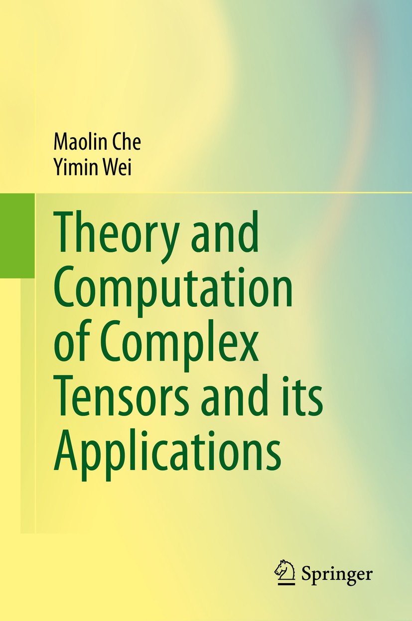 Titlebook: Theory and Computation of Complex Tensors and its Applications; Maolin Che,Yimin Wei Book 2020 Springer Nature Singapore Pte Ltd. 2020 ten Titlebook: Theory and Computation of Complex Tensors and its Applications; Maolin Che,Yimin Wei Book 2020 Springer Nature Singapore Pte Ltd. 2020 ten