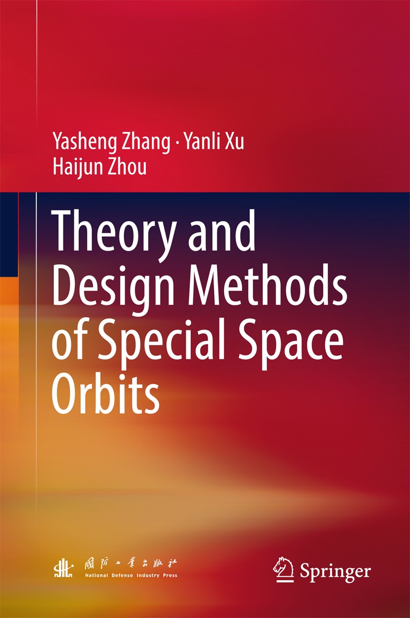 Titlebook: Theory and Design Methods of Special Space Orbits; Yasheng Zhang,Yanli Xu,Haijun Zhou Book 2017 National Defense Industry Press and Spring Titlebook: Theory and Design Methods of Special Space Orbits; Yasheng Zhang,Yanli Xu,Haijun Zhou Book 2017 National Defense Industry Press and Spring