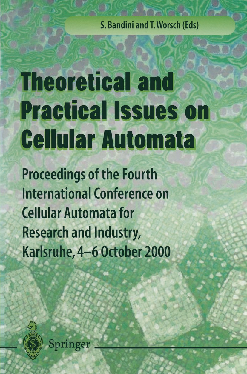 Titlebook: Theory and Practical Issues on Cellular Automata; Proceedings of the F Stefania Bandini,Thomas Worsch Conference proceedings 2001 Springer- Titlebook: Theory and Practical Issues on Cellular Automata; Proceedings of the F Stefania Bandini,Thomas Worsch Conference proceedings 2001 Springer-