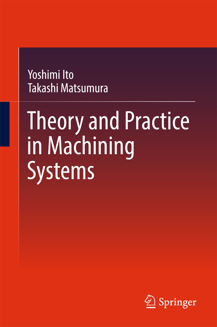 Titlebook: Theory and Practice in Machining Systems; Yoshimi Ito,Takashi Matsumura Book 2017 Springer International Publishing Switzerland 2017 Struc Titlebook: Theory and Practice in Machining Systems; Yoshimi Ito,Takashi Matsumura Book 2017 Springer International Publishing Switzerland 2017 Struc
