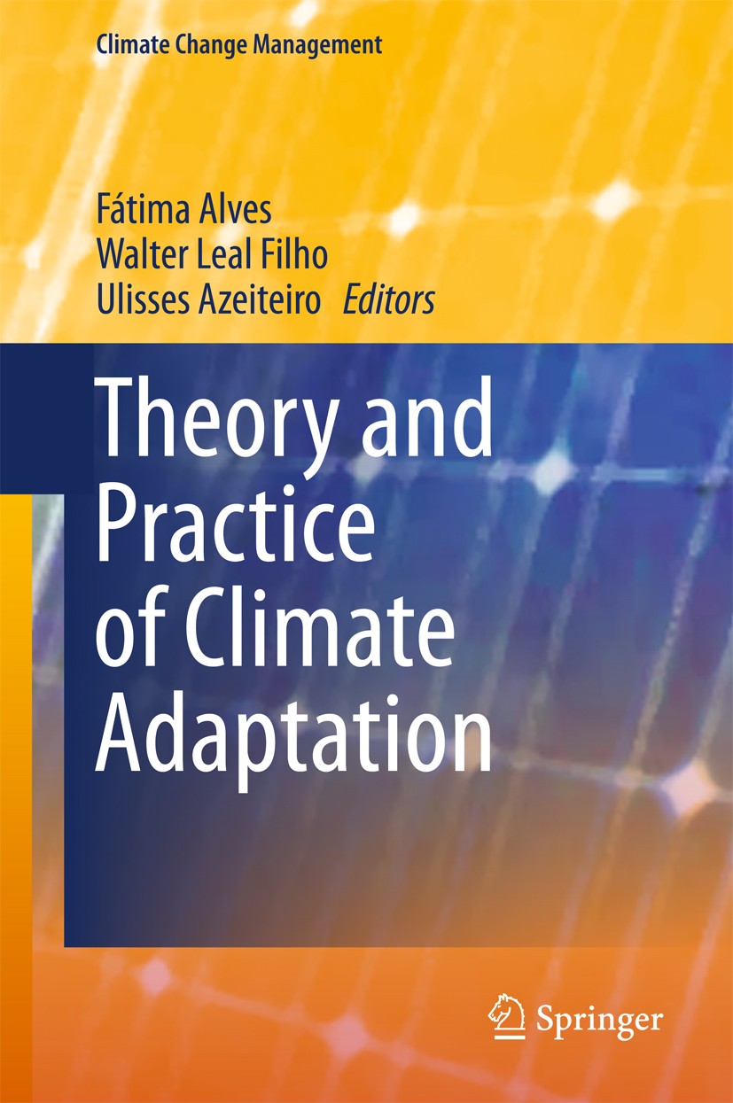 Titlebook: Theory and Practice of Climate Adaptation; Fátima Alves,Walter Leal Filho,Ulisses Azeiteiro Book 2018 Springer International Publishing AG Titlebook: Theory and Practice of Climate Adaptation; Fátima Alves,Walter Leal Filho,Ulisses Azeiteiro Book 2018 Springer International Publishing AG
