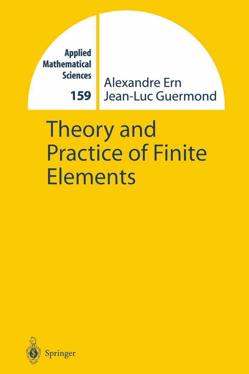 Titlebook: Theory and Practice of Finite Elements; Alexandre Ern,Jean-Luc Guermond Textbook 2004 Springer Science+Business Media New York 2004 Galerk Titlebook: Theory and Practice of Finite Elements; Alexandre Ern,Jean-Luc Guermond Textbook 2004 Springer Science+Business Media New York 2004 Galerk