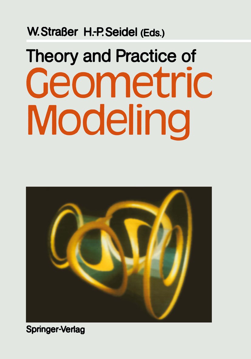 Titlebook: Theory and Practice of Geometric Modeling; Wolfgang Straßer,Hans-Peter Seidel Conference proceedings 1989 Springer-Verlag Berlin Heidelber Titlebook: Theory and Practice of Geometric Modeling; Wolfgang Straßer,Hans-Peter Seidel Conference proceedings 1989 Springer-Verlag Berlin Heidelber