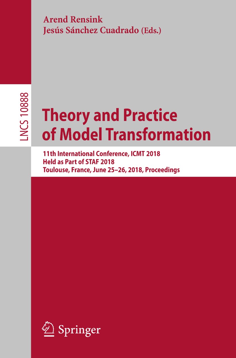 Titlebook: Theory and Practice of Model Transformation; 11th International C Arend Rensink,Jesús Sánchez Cuadrado Conference proceedings 2018 Springer Titlebook: Theory and Practice of Model Transformation; 11th International C Arend Rensink,Jesús Sánchez Cuadrado Conference proceedings 2018 Springer