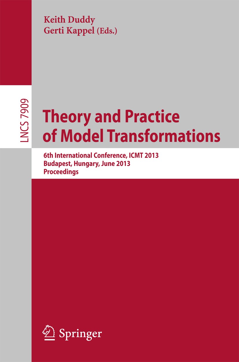 Titlebook: Theory and Practice of Model Transformations; 6th International Co Keith Duddy,Gerti Kappel Conference proceedings 2013 Springer-Verlag Ber Titlebook: Theory and Practice of Model Transformations; 6th International Co Keith Duddy,Gerti Kappel Conference proceedings 2013 Springer-Verlag Ber