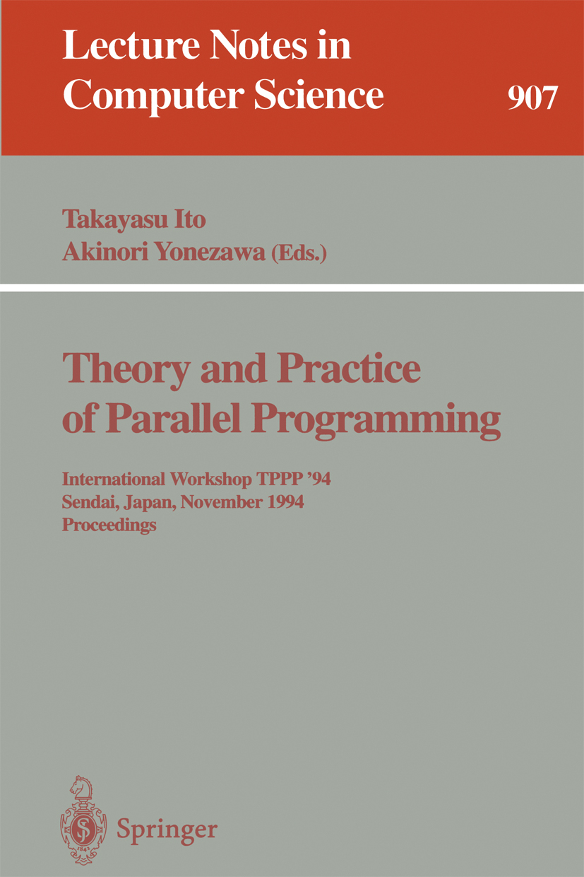 Titlebook: Theory and Practice of Parallel Programming; International Worksh Takayasu Ito,Akinori Yonezawa Conference proceedings 1995 Springer-Verlag Titlebook: Theory and Practice of Parallel Programming; International Worksh Takayasu Ito,Akinori Yonezawa Conference proceedings 1995 Springer-Verlag