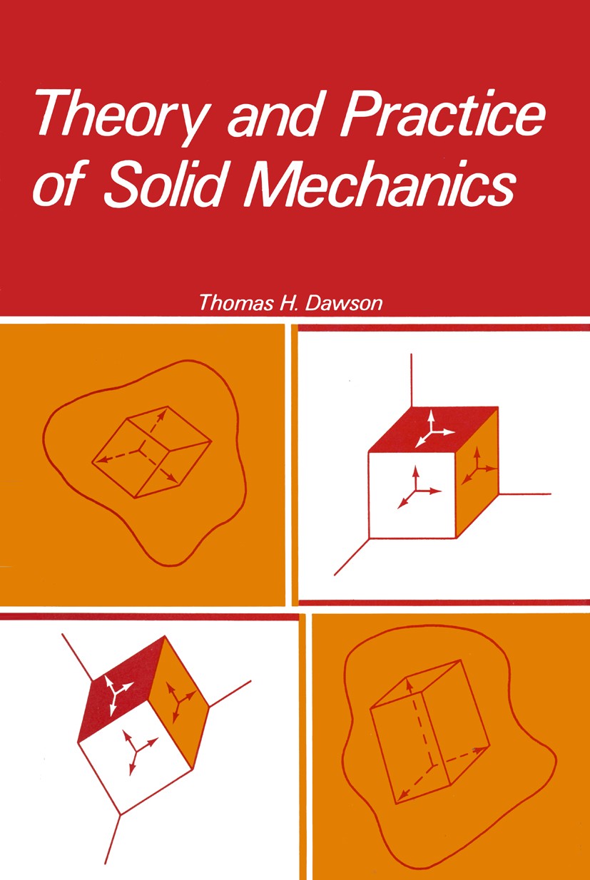 Titlebook: Theory and Practice of Solid Mechanics; Thomas H. Dawson Book 1976 Plenum Prees, New York 1976 continuum mechanics.dynamics.kinematics.mec Titlebook: Theory and Practice of Solid Mechanics; Thomas H. Dawson Book 1976 Plenum Prees, New York 1976 continuum mechanics.dynamics.kinematics.mec