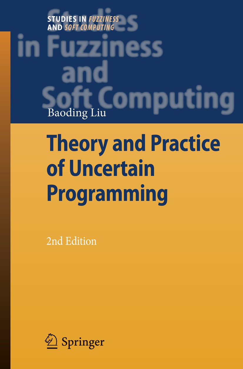 Titlebook: Theory and Practice of Uncertain Programming; Baoding Liu Book 2009Latest edition Springer-Verlag Berlin Heidelberg 2009 algorithm.algorit Titlebook: Theory and Practice of Uncertain Programming; Baoding Liu Book 2009Latest edition Springer-Verlag Berlin Heidelberg 2009 algorithm.algorit