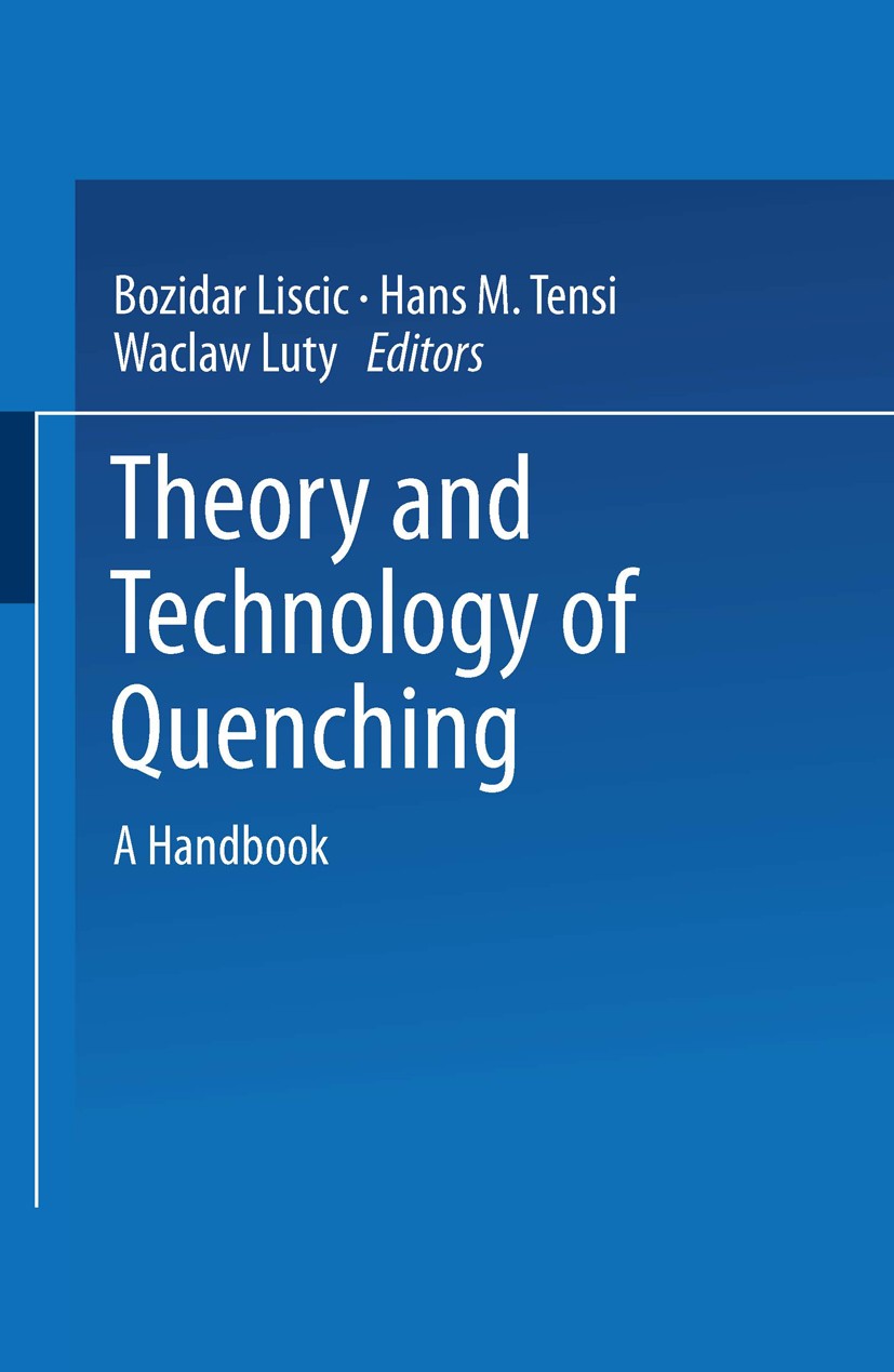 Titlebook: Theory and Technology of Quenching; A Handbook Božidar Liščić (Faculty of Mech. Engineering),Hans Book 1992 Springer Science+Business Media Titlebook: Theory and Technology of Quenching; A Handbook Božidar Liščić (Faculty of Mech. Engineering),Hans Book 1992 Springer Science+Business Media