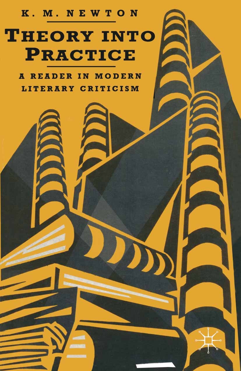 Titlebook: Theory into Practice: A Reader in Modern Literary Criticism; A Reader In Modern C K. M. Newton Textbook 1992Latest edition Macmillan Publis Titlebook: Theory into Practice: A Reader in Modern Literary Criticism; A Reader In Modern C K. M. Newton Textbook 1992Latest edition Macmillan Publis