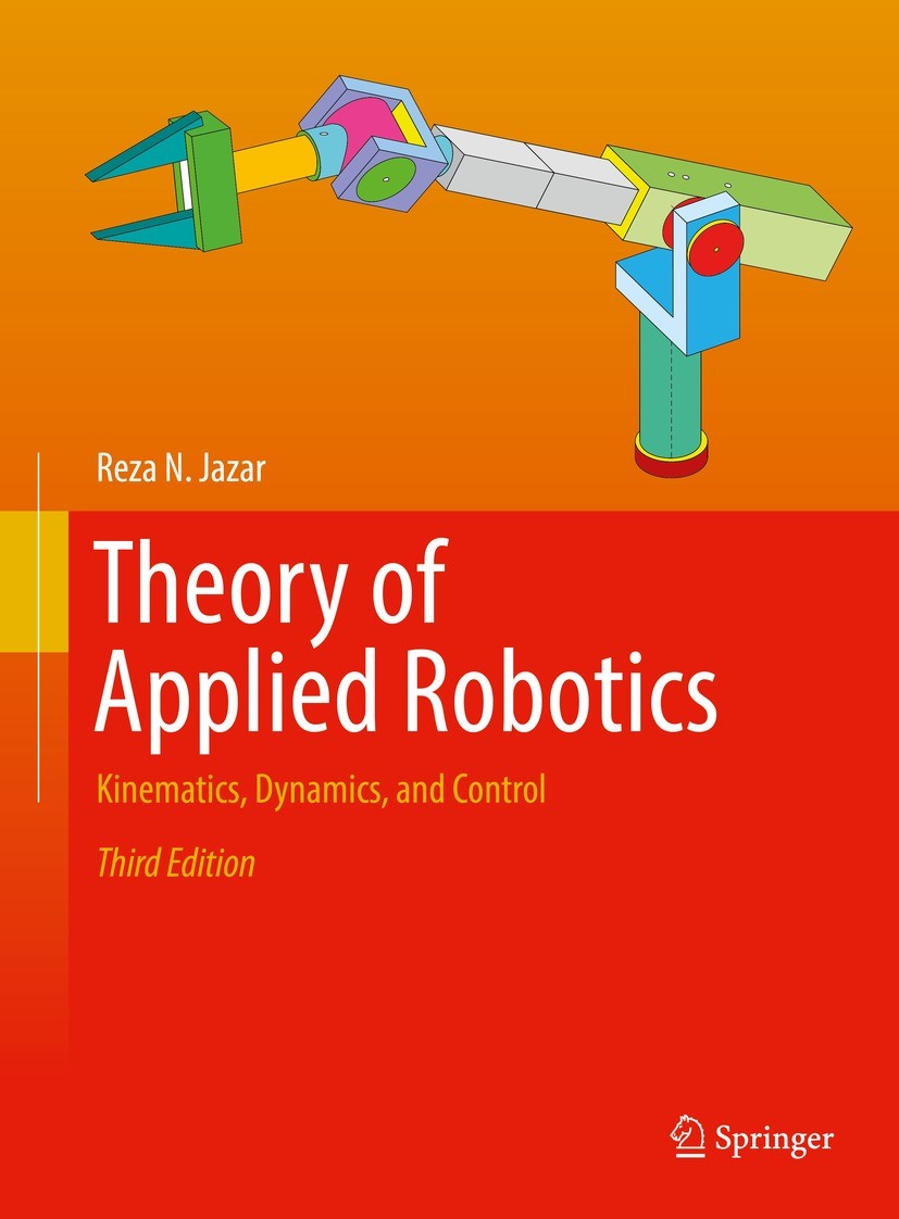 Titlebook: Theory of Applied Robotics; Kinematics, Dynamics Reza N. Jazar Textbook 2022Latest edition The Editor(s) (if applicable) and The Author(s), Titlebook: Theory of Applied Robotics; Kinematics, Dynamics Reza N. Jazar Textbook 2022Latest edition The Editor(s) (if applicable) and The Author(s),